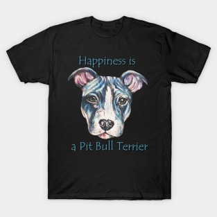 Happiness is a Pit Bull Terrier T-Shirt